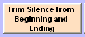 5. Trim Silence from Begining and Ending button