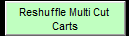 4. Reshuffle Multi Cut Carts