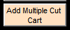 5. Add Multiple Cut Cart button