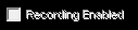 1. Recording 
Enabled
Checkbox
